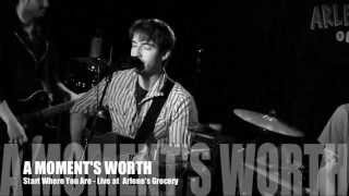 A Moment's Worth - Start Where You Are (Live at Arlene's Grocery)
