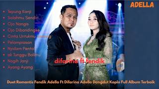 Download lagu Duet Romantis Fendik Adella Ft Difarina Adella  Dangdut Koplo Full Album Terbaik mp3