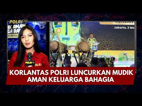 PRESISI UPDATE: LIVE REPORT - KORLANTAS POLRI LUNCURKAN MUDIK AMAN KELUARGA BAHAGIA 03/03/26 (21.30)