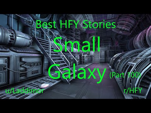 Best HFY Reddit Stories: Small Galaxy - Part 100 (r/HFY)