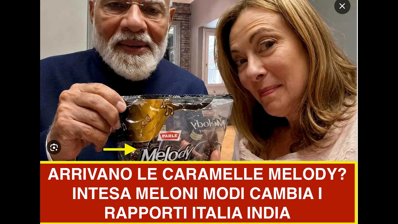 ARRIVANO LE CARAMELLE MELODY? INTESA MELONI MODI CAMBIA I RAPPORTI ITALIA INDIA