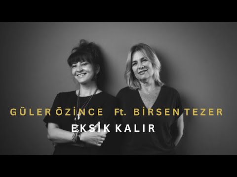 Güler Özince & Birsen Tezer - Eksik Kalır
