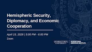 Hemispheric Security, Diplomacy, and Economic Cooperation
