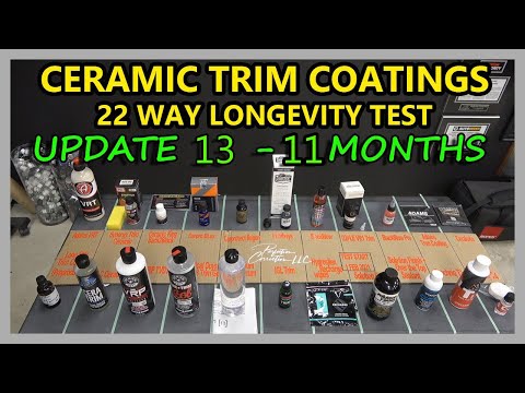 CERAMIC TRIM COATINGS LONGEVITY TEST - 22 WAY - UPDATE 13 -11 MONTH UPDATE!