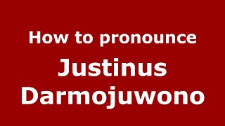 How to pronounce Justinus Darmojuwono