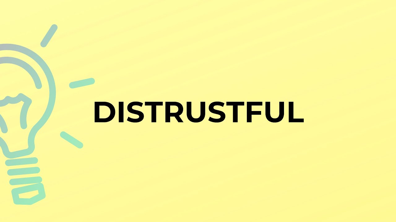 What is the meaning of the word DISTRUSTFUL?