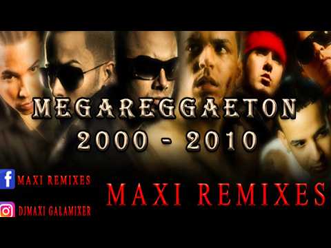 MEGA REGGAETON - (AÑO 2000 2010) - MAXI REMIXES#