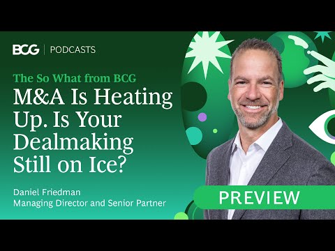M&A Is Heating Up. Is Your Dealmaking Still on Ice? | The So What from BCG Clips