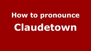 How to pronounce Claudetown