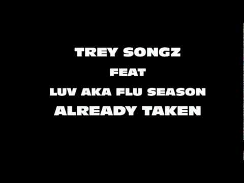 TREY SONGZ FEAT LUV AKA FLU SEASON - ALREADY TAKEN