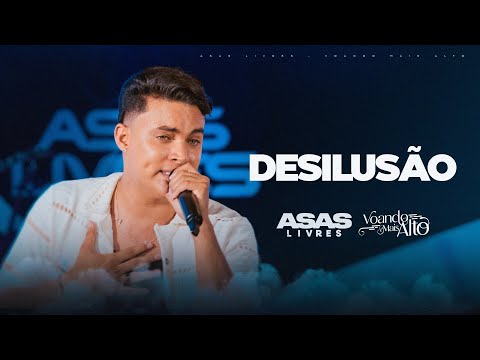 Asas Livres -  Desilusão (Voando mais alto)