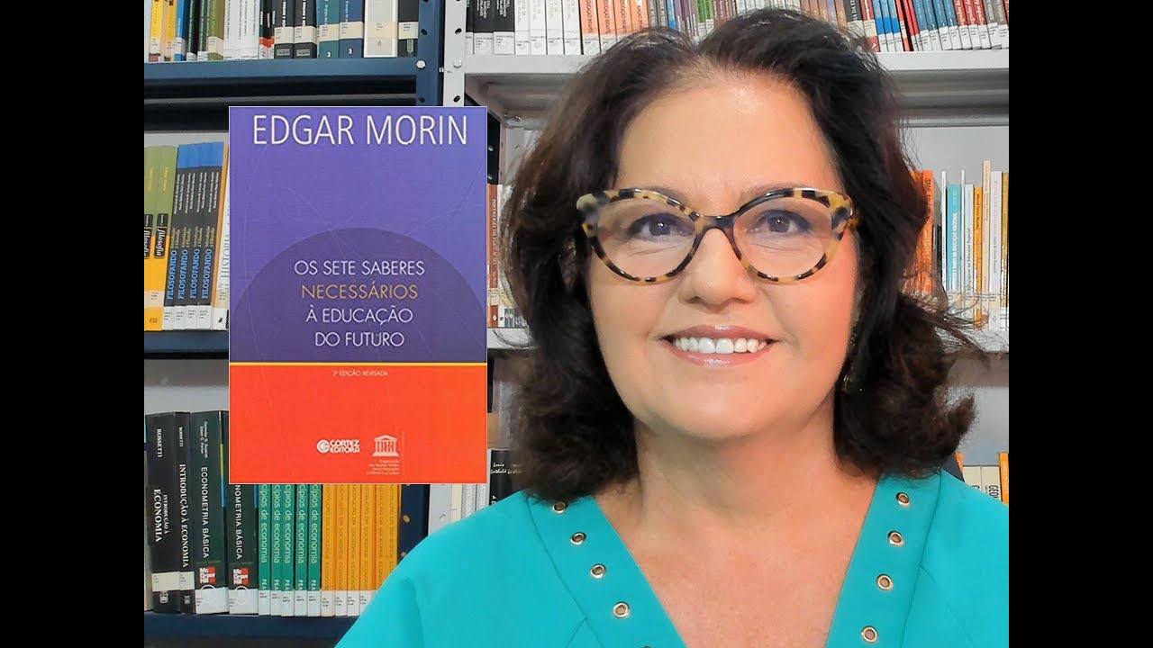 OS SETE SABERES NECESSÁRIOS A EDUCAÇÃO DO FUTURO - EDGAR MORIN