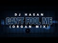 DJ Hasan   Can't Fool Me Organ Mix