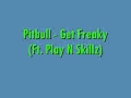 Pitbull - Get Freaky (Ft. Play N Skillz)