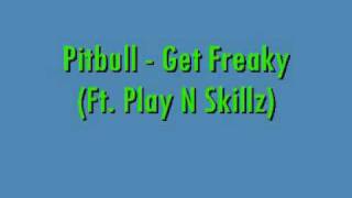 Pitbull - Get Freaky (Ft. Play N Skillz)