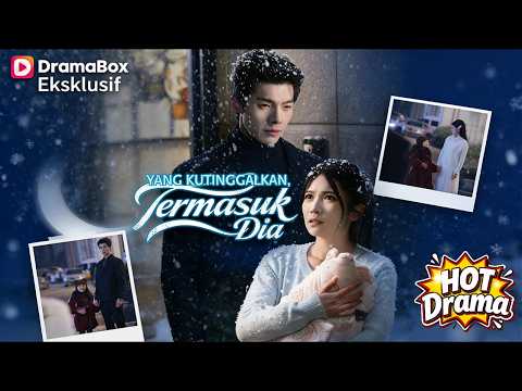 Yang Kutinggalkan, Termasuk Dia #dramabox #freeshortdrama