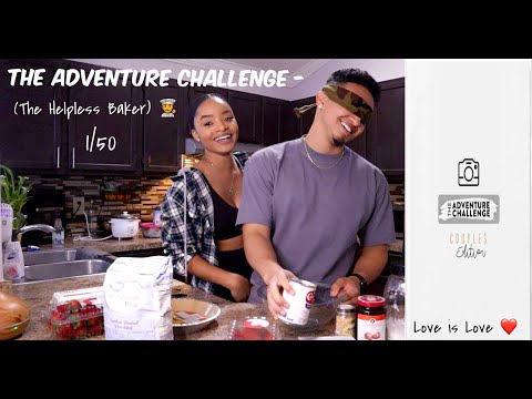 The ADVENTURE Challenge: Couples Edition - The Helpless Baker (1/50)