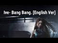 Ive Bang Bang English Ver
