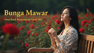 Download lagu Bunga Mawar - The Mercy’s | Versi Rock Romantis Menggetarkan Hati by Venly Mo’ mp3