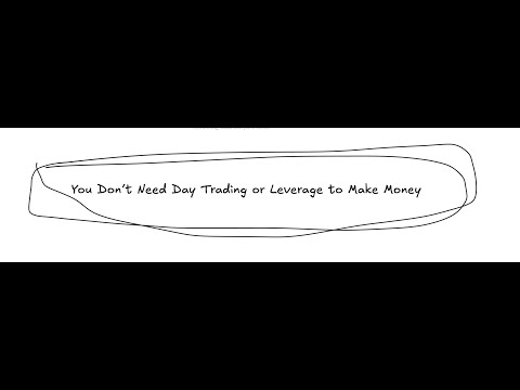 You Don’t Need Day Trading or Leverage to Make Money