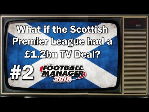 FM18 Experiment - What if the SPL had a £1.2bn TV Deal? - #2 - Football Manager 2018 Experiment