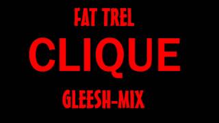 FAT TREL - CLIQUE (GLEESH-MIX)