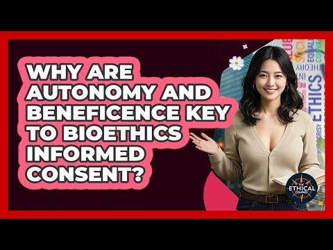 Why Are Autonomy And Beneficence Key To Bioethics Informed Consent? - The Ethical Compass