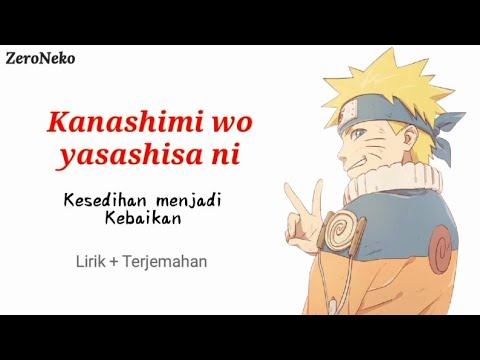 Kanashimi Wo Yasashisa Ni - Kesedihan Menjadi Kebaikan // Ost Opening Anime Naruto