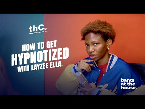 BANTS AT THE HOUSE - How To Get Hypnotized with Layzee Ella