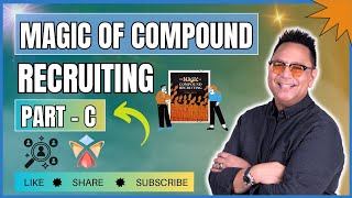 Unlocking the Potential Success with the Magic of Compound Recruiting - Part C