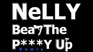Nelly-Beat The P***y Up Remix