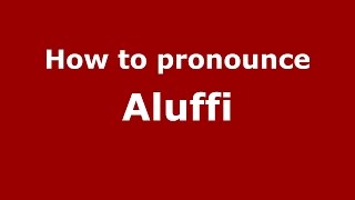 How to pronounce Aluffi