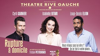 RUPTURE À DOMICILE (Théâtre Rive Gauche-Paris 14ème) - Bande annonce (sans logos)