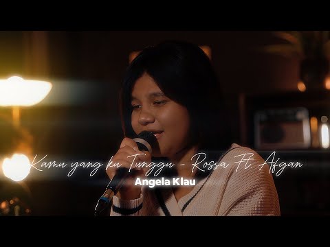 KAMU YANG KUTUNGGU  - ROSSA Ft. AFGAN | LIVE COVER BY ANGELA KLAU