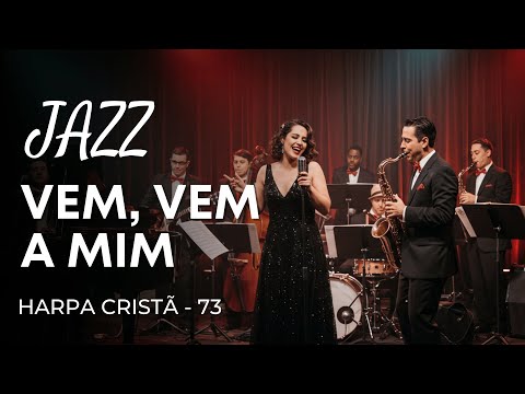 Jazz Gospel – Hino da Harpa Cristã 73 “Vem, Vem a mim"