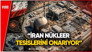 CNN ve NYT Duyurdu: İran Nükleer Tesisleri Onarıyor