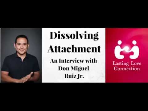 Don Miguel Ruiz Jr.  - Dissolving Attachment