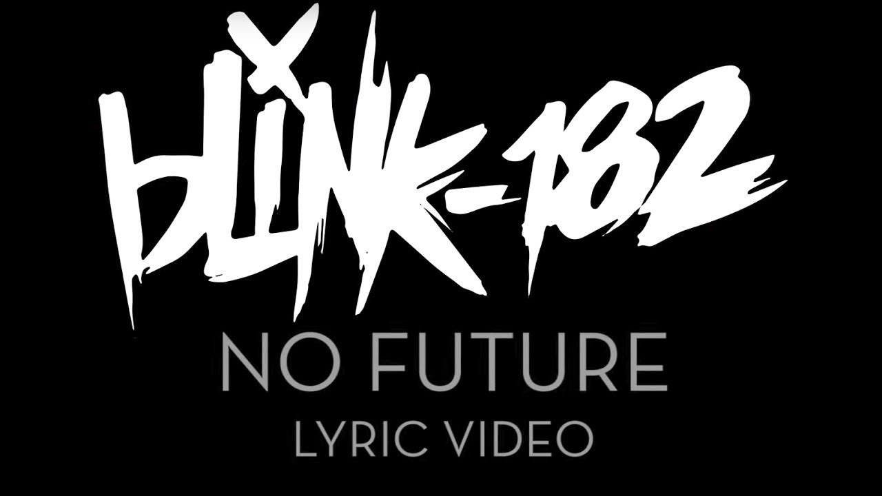 blink-182 - No Future [LYRIC VIDEO] - YouTube