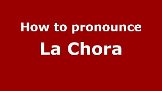How to pronounce La Chora