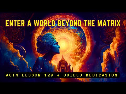Manifest the World You Truly Want | ACIM Meditation Lesson 129