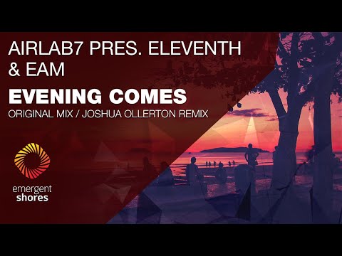 AirLab7 Pres. Eleventh & EAM - Evening Comes (Joshua Ollerton Remix) [Emergent Shores]