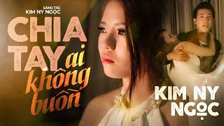 MV Cảm động : CHIA TAY AI KHÔNG BUỒN  [Official MV] Kim Ny Ngọc, Nam Long | MV Ca Nhac Hay Nhat