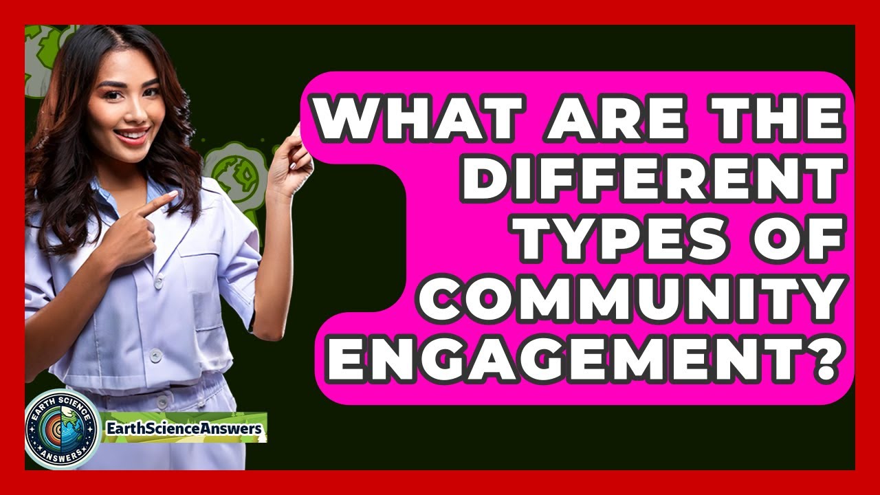What Are The Different Types Of Community Engagement? - Earth Science Answers