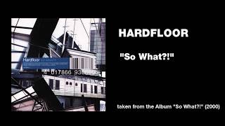 Hardfloor - "So What?!"