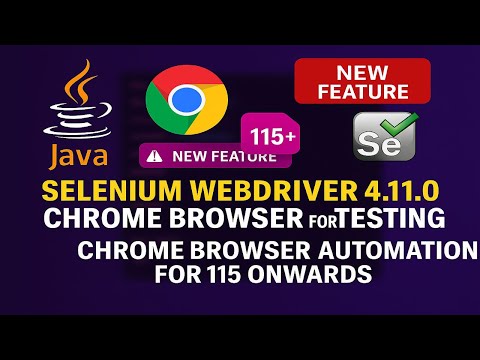 Selenium WebDriver 4.11.0 - Chrome Browser For Testing | Chrome Browser Automation for 115 onwards