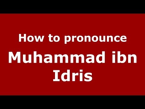 How to pronounce Muhammad ibn Idris (Arabic/Morocco) - PronounceNames.com