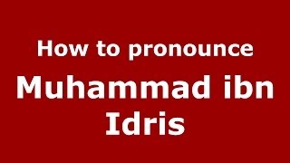 How to pronounce Muhammad Ibn Idris
