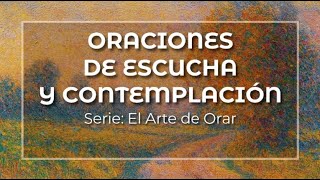 ORACIONES DE ESCUCHA Y CONTEMPLACION