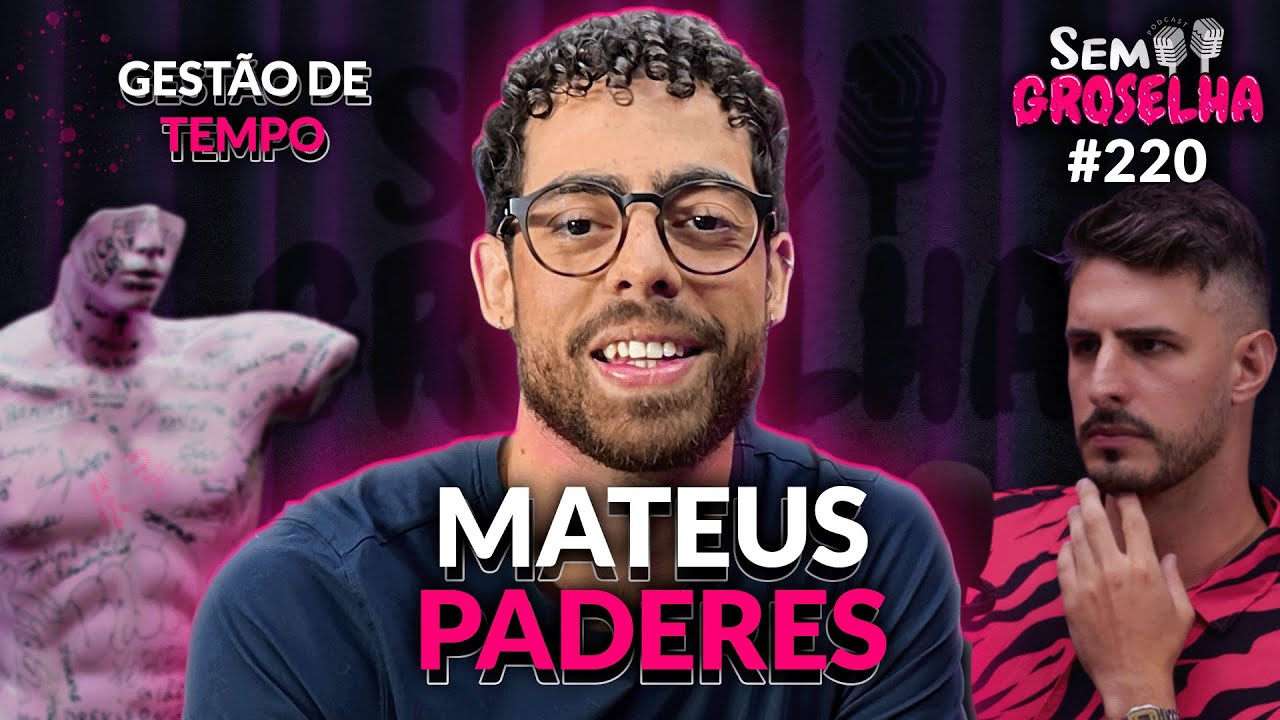 Mateus Paderes: Rotina, Gestão de Tempo e Organização - Sem Groselha Podcast #220