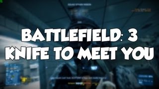 Knife to meet you! (Battlefield 3 Gameplay)